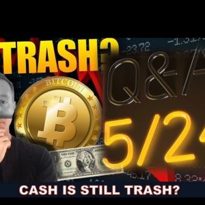 Q and A: CASH IS TRASH & CRYPTO COLLAPSE? PROBABLY NOT.