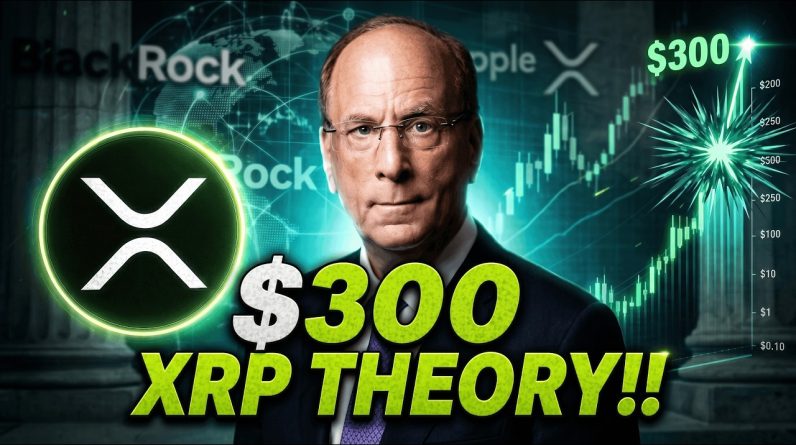 XRP IS NEVER GOING TO $0 OR $0.50 - RIPPLE & BLACKROCK TIES! - THIS $300 XRP THEORY MAKES SENSE!